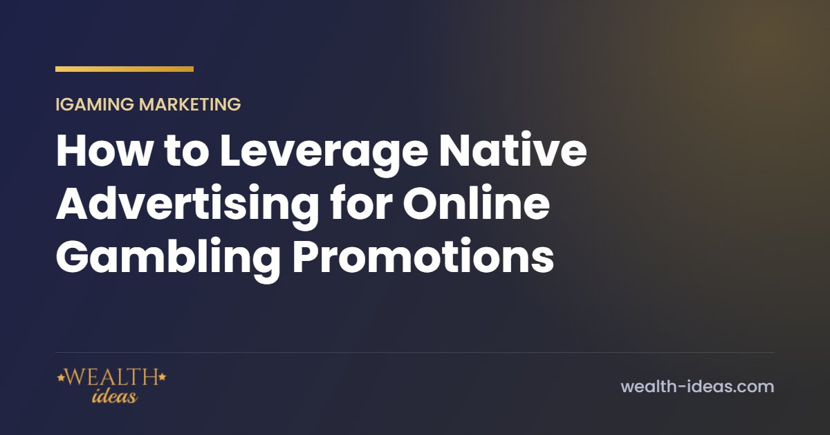 How to Leverage Native Advertising for Online Gambling Promotions How to Leverage Native Advertising for Online Gambling Promotions