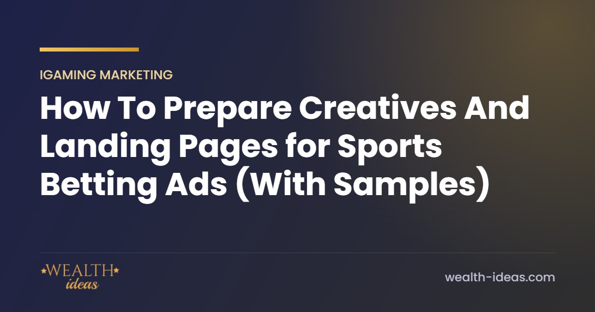 How To Prepare Creatives And Landing Pages for Sports Betting Ads (With Samples) How To Prepare Creatives And Landing Pages for Sports Betting Ads (With Samples)