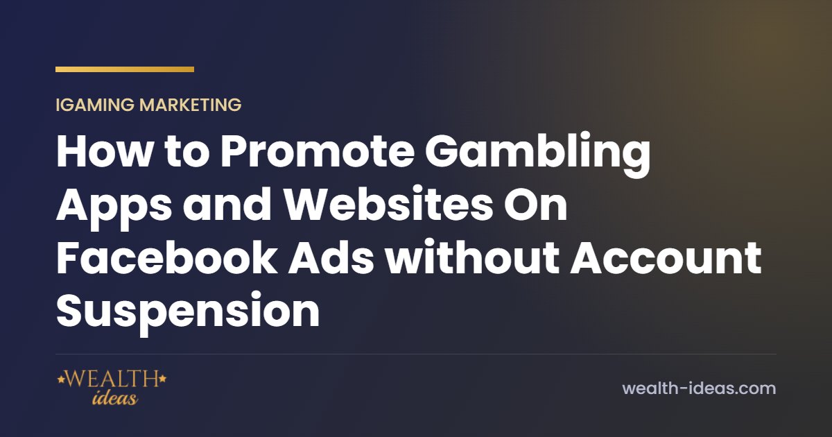 How to Promote Gambling Apps and Websites On Facebook Ads without Account Suspension How to Promote Gambling Apps and Websites On Facebook Ads without Account Suspension