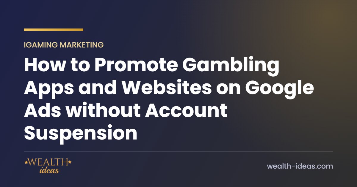 How to Promote Gambling Apps and Websites on Google Ads without Account Suspension How to Promote Gambling Apps and Websites on Google Ads without Account Suspension