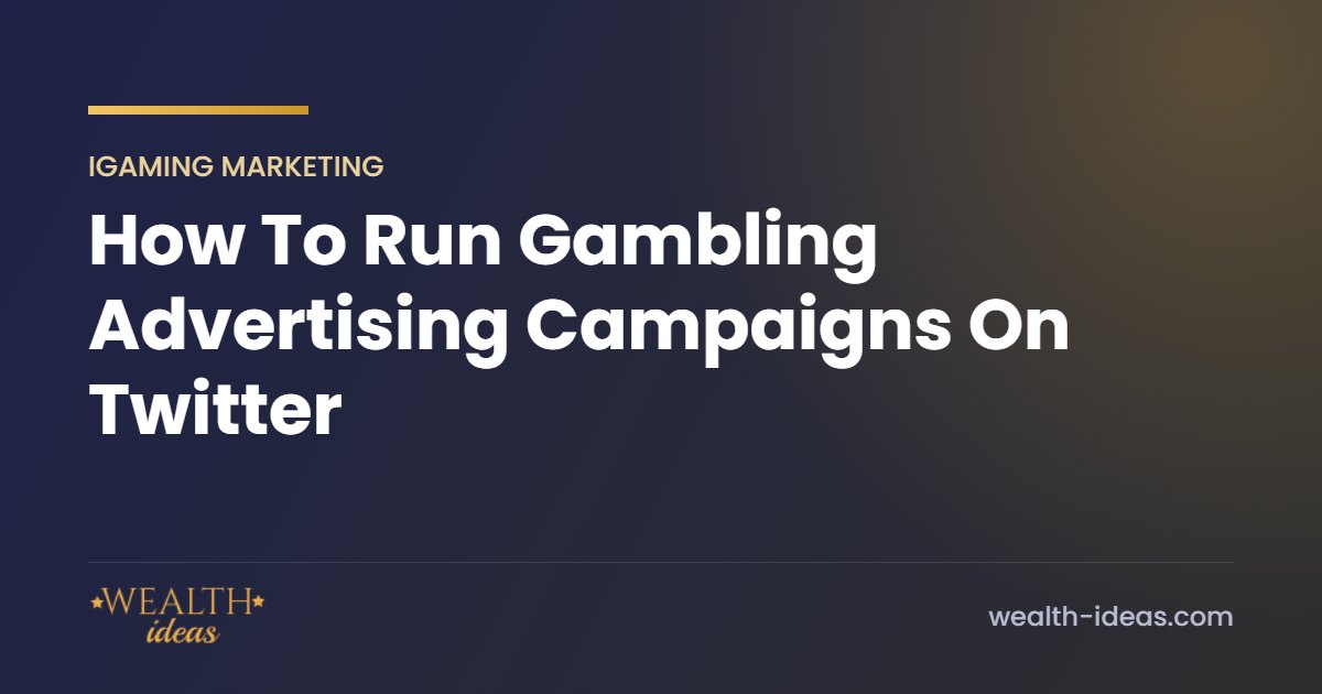 How To Run Gambling Advertising Campaigns On Twitter How To Run Gambling Advertising Campaigns On Twitter