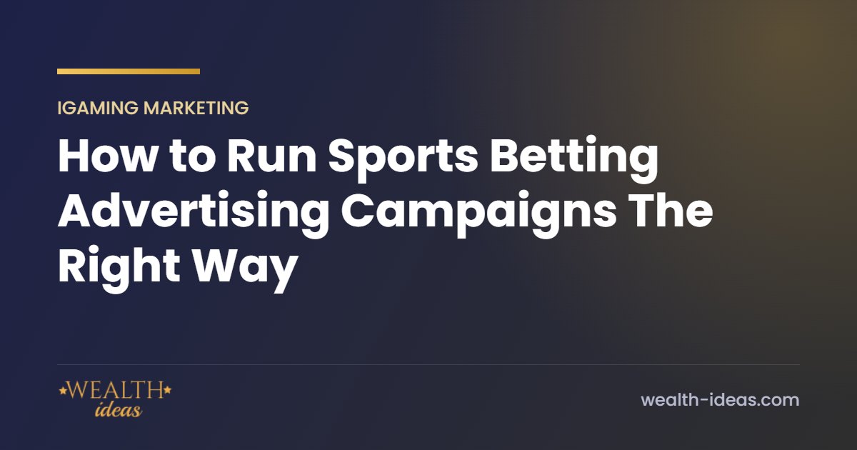 How to Run Sports Betting Advertising Campaigns The Right Way How to Run Sports Betting Advertising Campaigns The Right Way