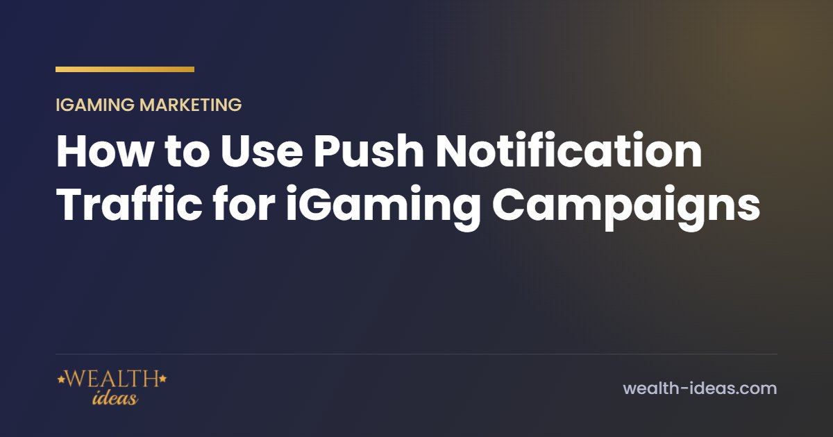 How to Use Push Notification Traffic for iGaming Campaigns How to Use Push Notification Traffic for iGaming Campaigns