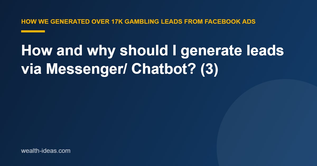 How and why should I generate leads via Messenger/ Chatbot? (3)