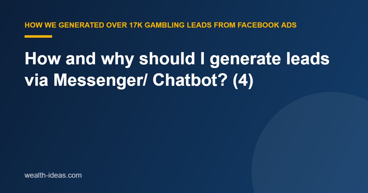 How and why should I generate leads via Messenger/ Chatbot? (4)