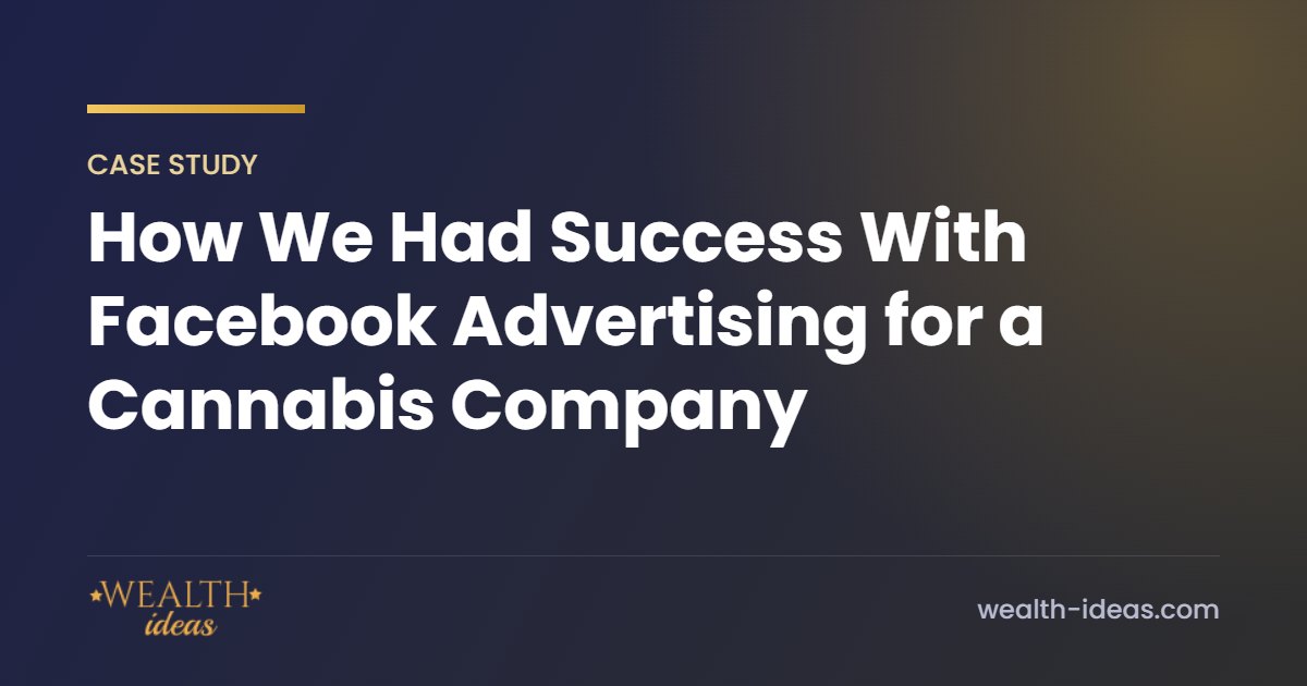 How We Had Success With Facebook Advertising for a Cannabis Company How We Had Success With Facebook Advertising for a Cannabis Company