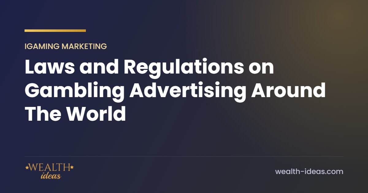 Laws and Regulations on Gambling Advertising Around The World Laws and Regulations on Gambling Advertising Around The World