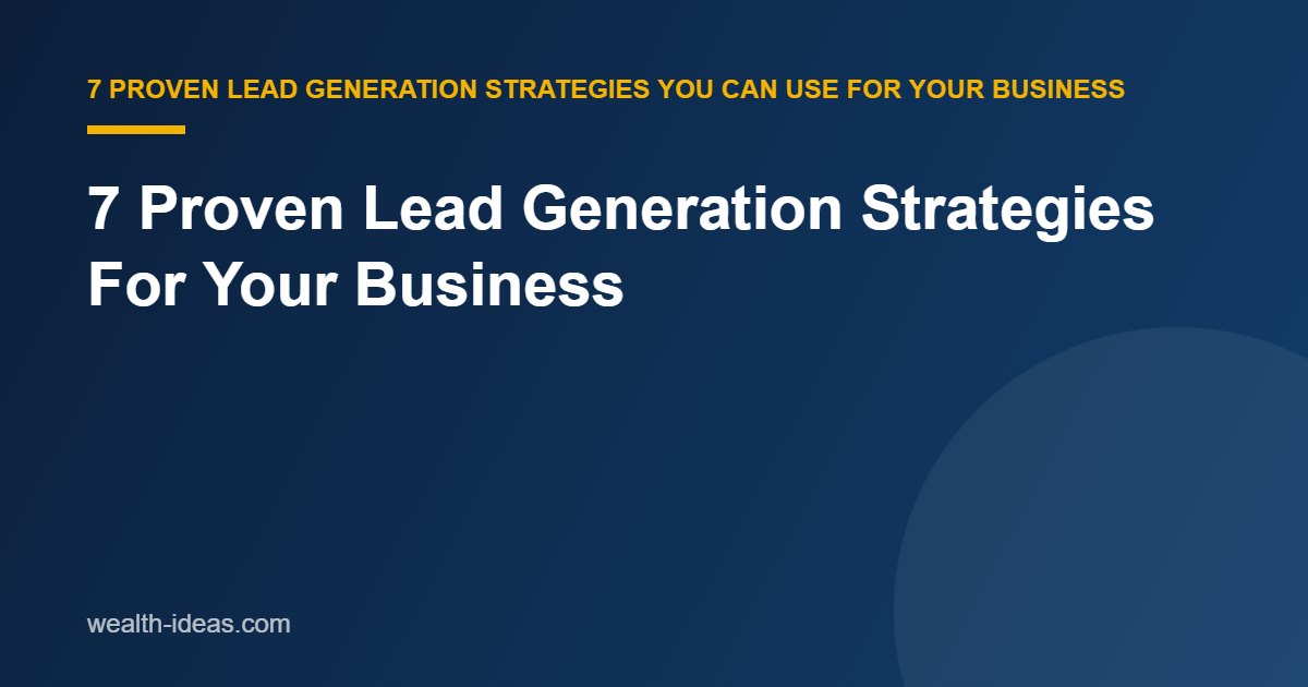 7 Proven Lead Generation Strategies For Your Business
