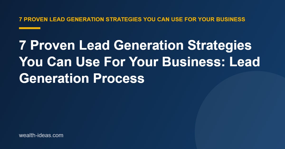 7 Proven Lead Generation Strategies You Can Use For Your Business: Lead Generation Process