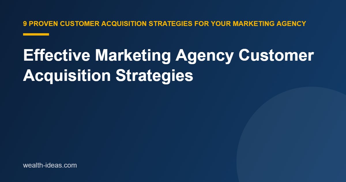 Effective Marketing Agency Customer Acquisition Strategies
