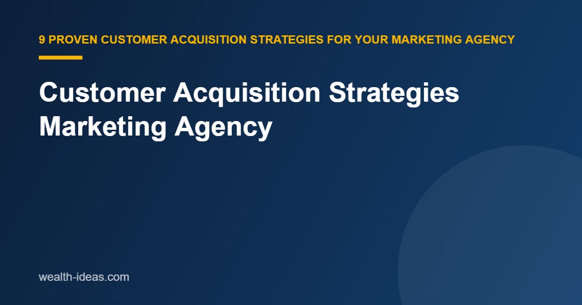 Customer Acquisition Strategies Marketing Agency