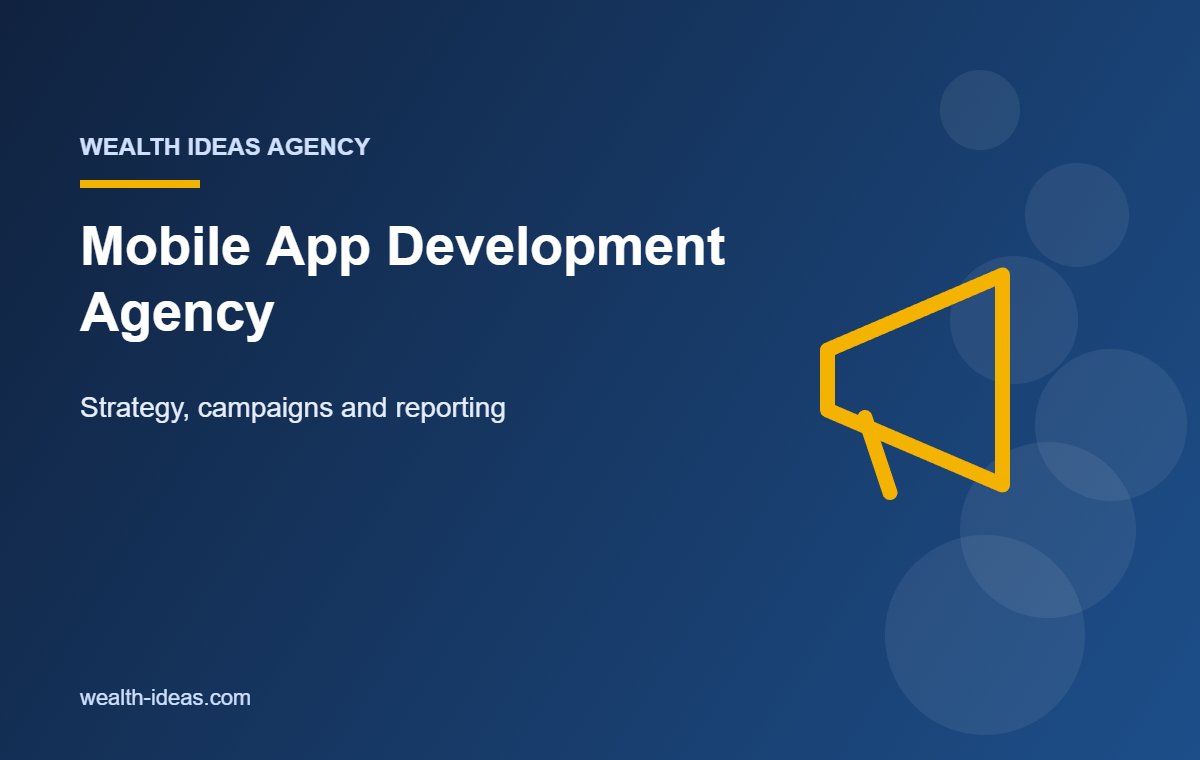 Mobile App Development Agency – Strategy, campaigns and reporting