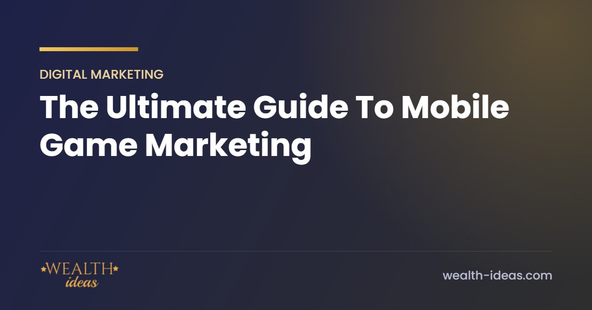The Ultimate Guide To Mobile Game Marketing The Ultimate Guide To Mobile Game Marketing