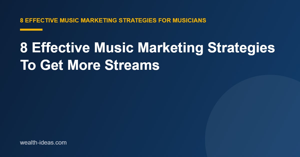 8 Effective Music Marketing Strategies To Get More Streams