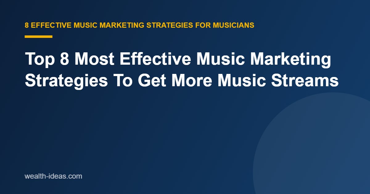 Top 8 Most Effective Music Marketing Strategies To Get More Music Streams