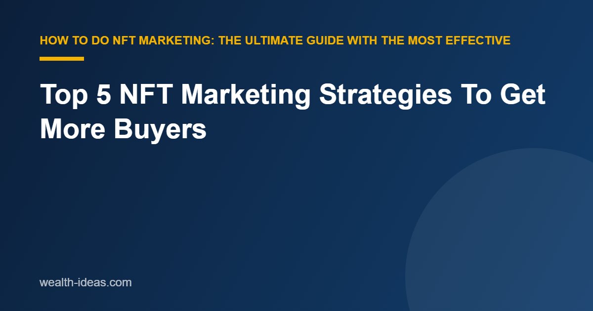 Top 5 NFT Marketing Strategies To Get More Buyers