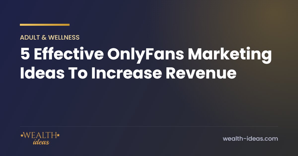 5 Effective OnlyFans Marketing Ideas To Increase Revenue 5 Effective OnlyFans Marketing Ideas To Increase Revenue