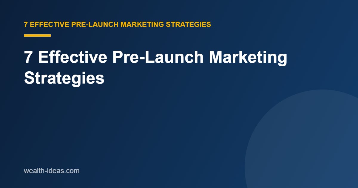 7 Effective Pre-Launch Marketing Strategies