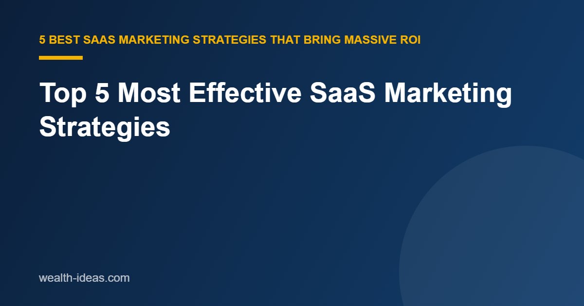 Top 5 Most Effective SaaS Marketing Strategies