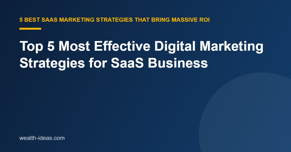 Top 5 Most Effective Digital Marketing Strategies for SaaS Business