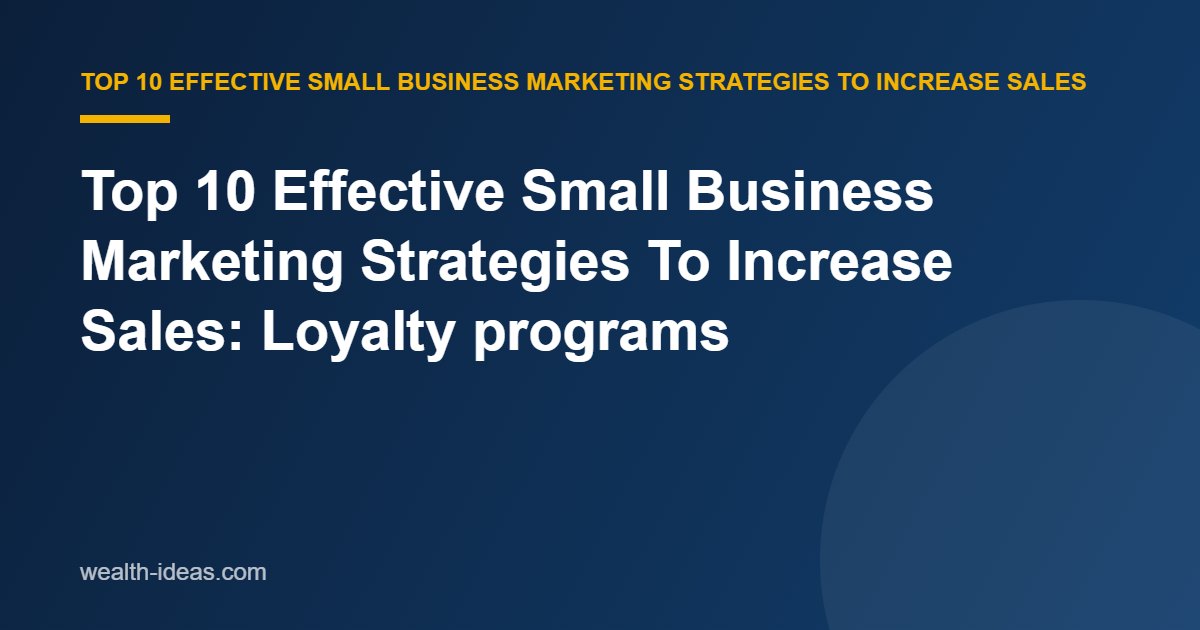 Top 10 Effective Small Business Marketing Strategies To Increase Sales: Loyalty programs
