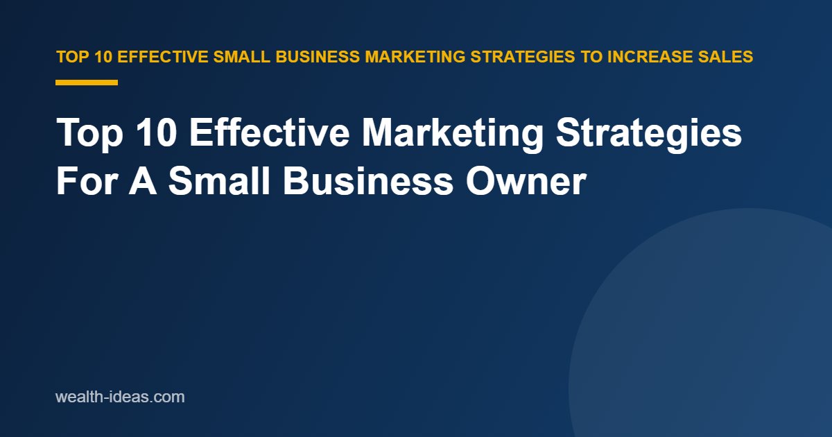 Top 10 Effective Marketing Strategies For A Small Business Owner