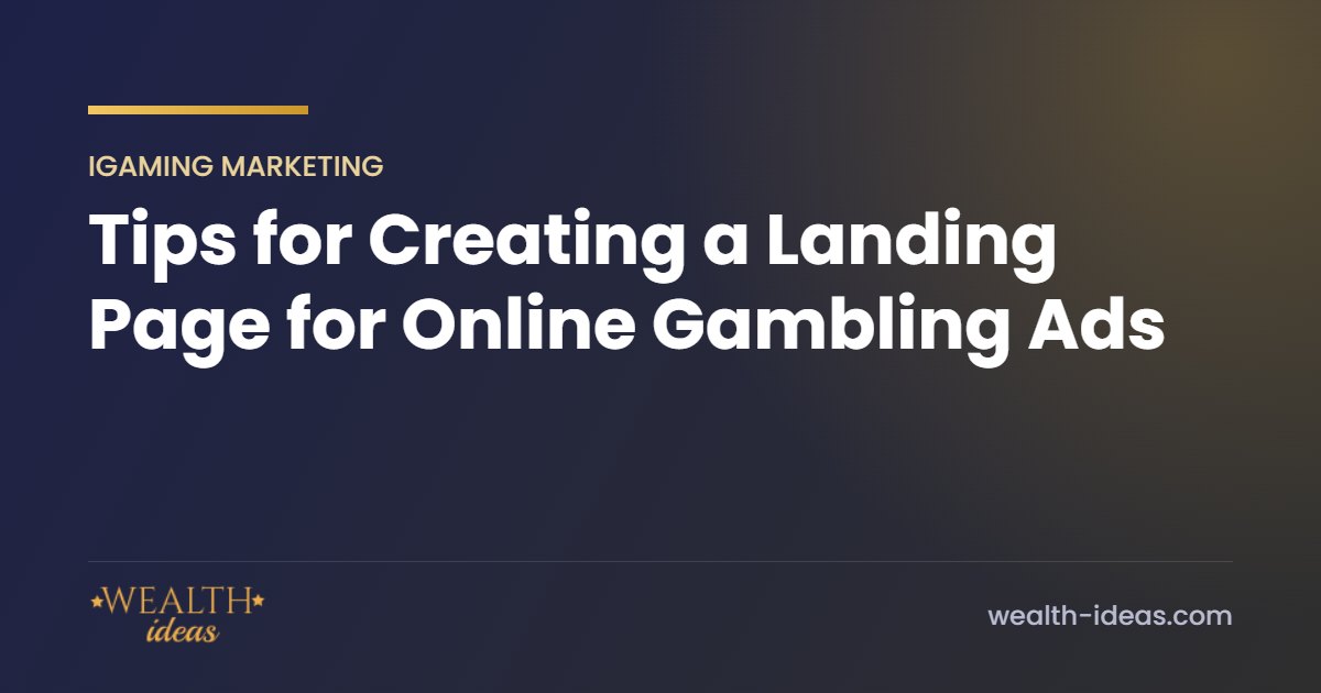 Tips for Creating a Landing Page for Online Gambling Ads Tips for Creating a Landing Page for Online Gambling Ads