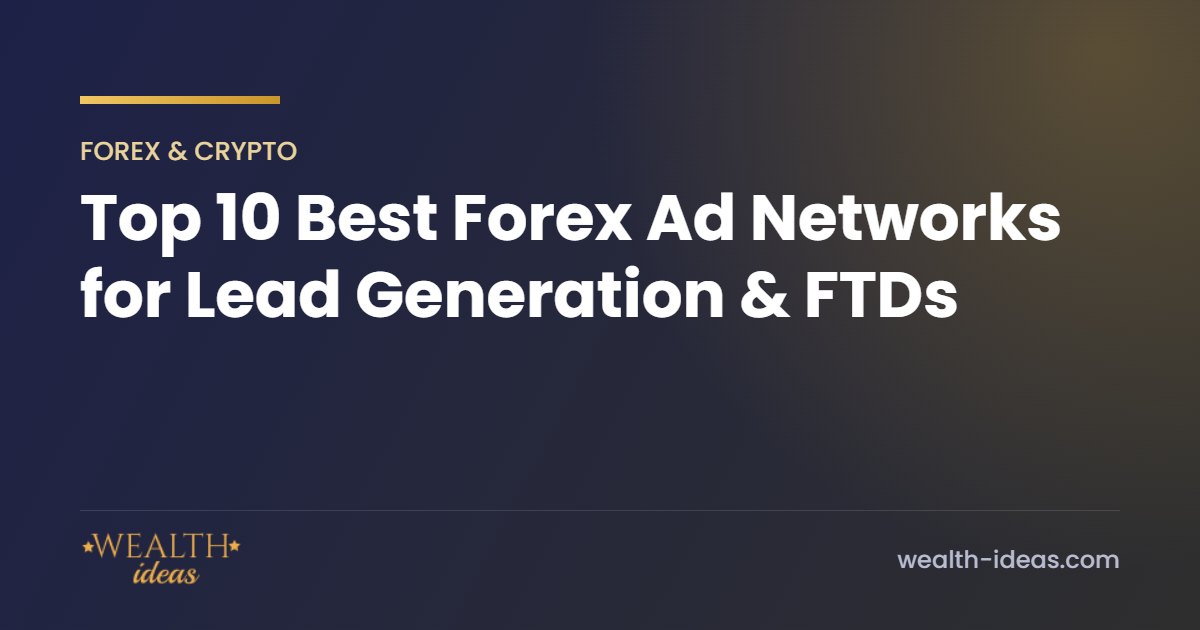 Top 10 Best Forex Ad Networks for Lead Generation & FTDs