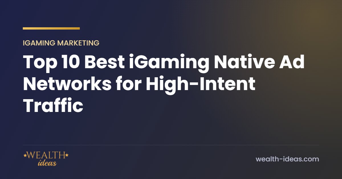 Top 10 Best iGaming Native Ad Networks for High-Intent Traffic Top 10 Best iGaming Native Ad Networks for High-Intent Traffic