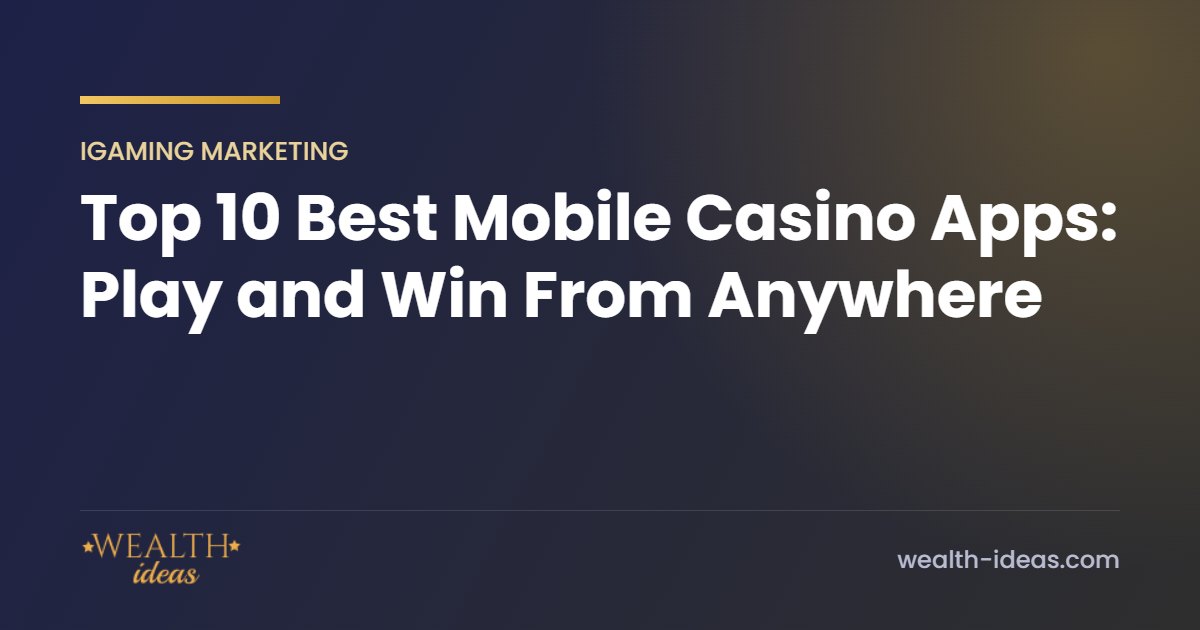 Top 10 Best Mobile Casino Apps: Play and Win From Anywhere Top 10 Best Mobile Casino Apps: Play and Win From Anywhere