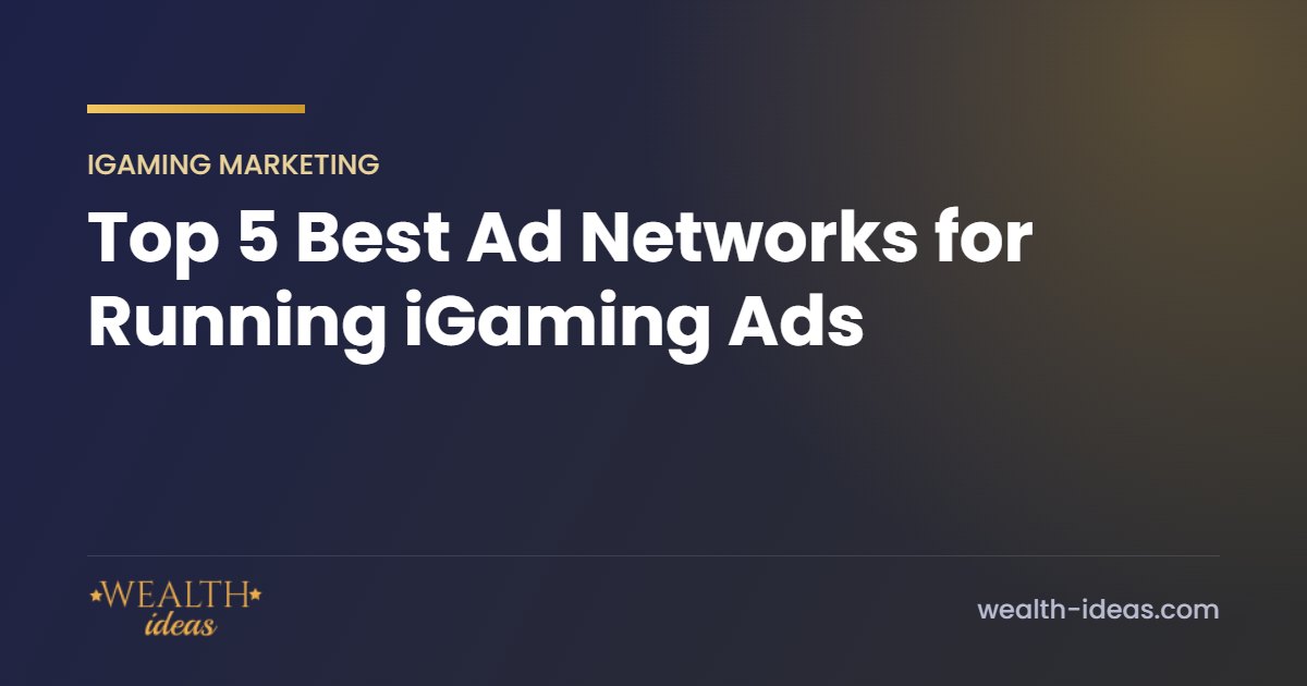 Top 5 Best Ad Networks for Running iGaming Ads