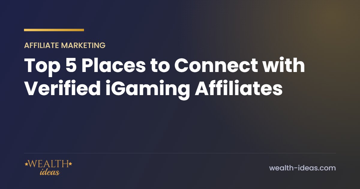 Top 5 Places to Connect with Verified iGaming Affiliates Top 5 Places to Connect with Verified iGaming Affiliates
