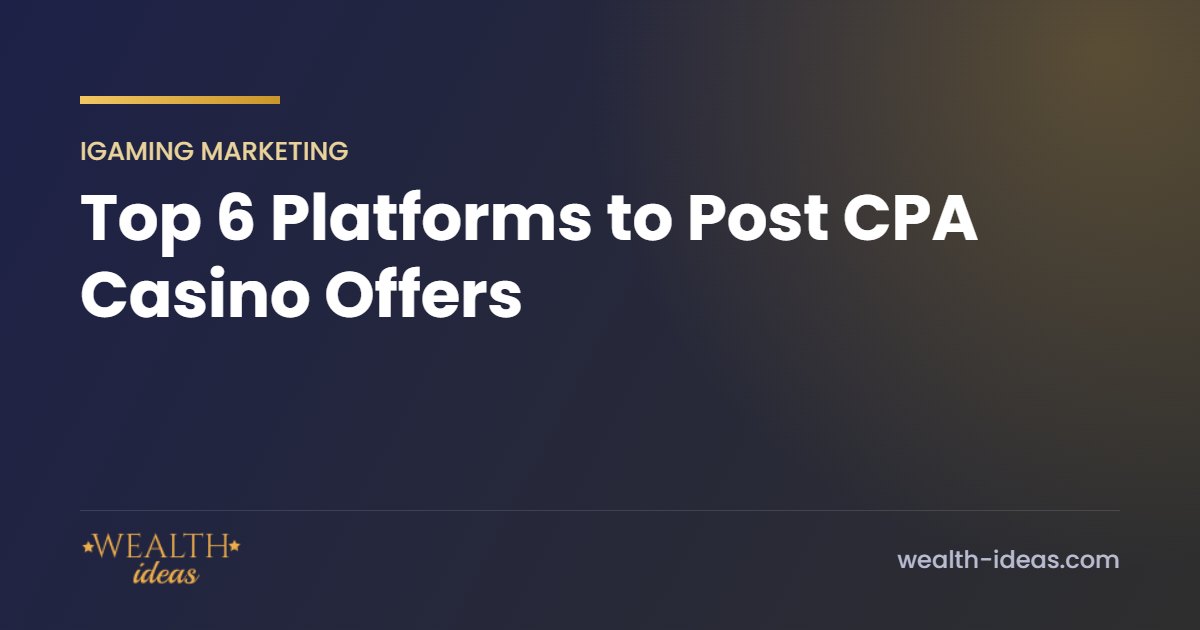 Top 6 Platforms to Post CPA Casino Offers Top 6 Platforms to Post CPA Casino Offers