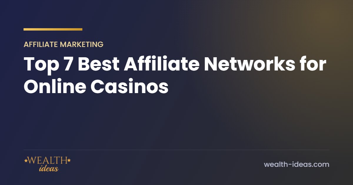 Top 7 Best Affiliate Networks for Online Casinos Top 7 Best Affiliate Networks for Online Casinos