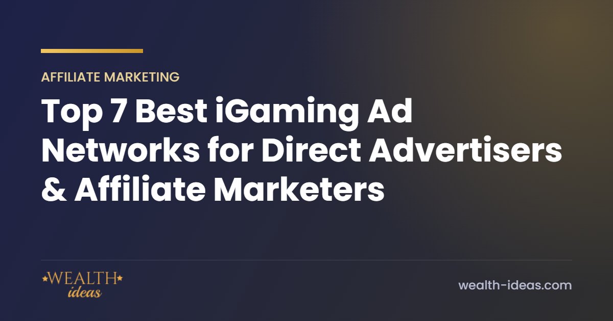 Top 7 Best iGaming Ad Networks for Direct Advertisers & Affiliate Marketers