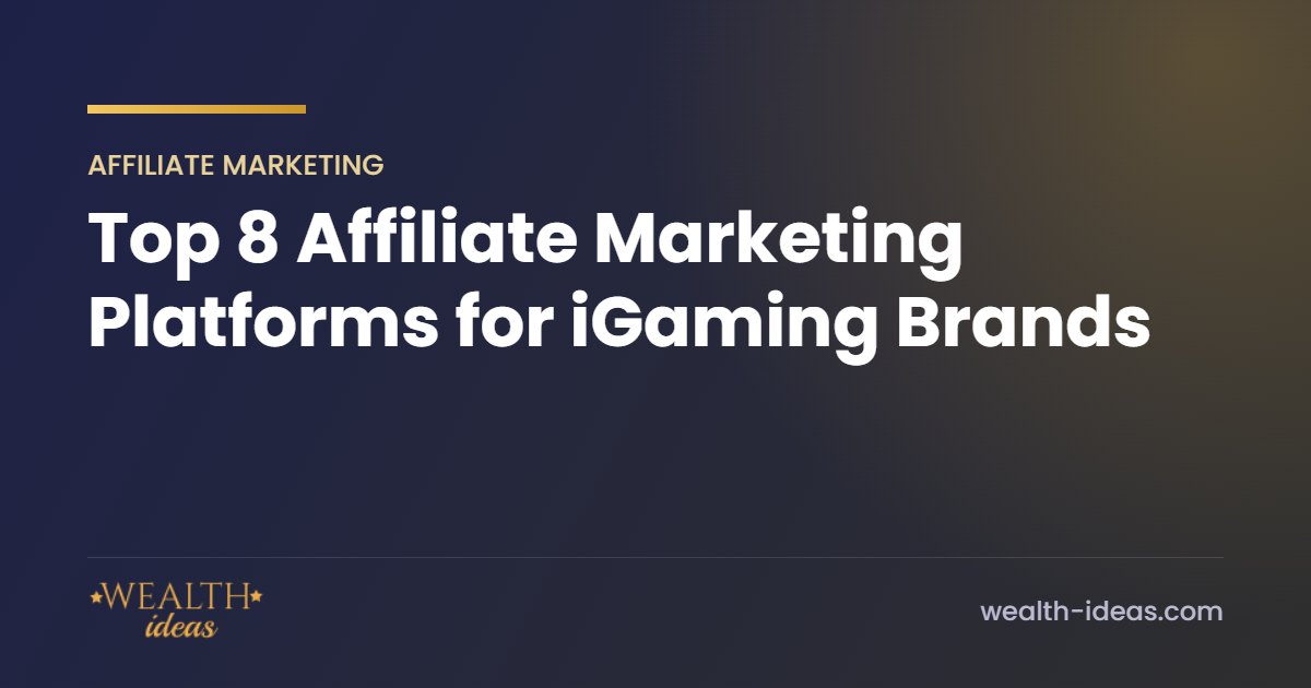 Top 8 Affiliate Marketing Platforms for iGaming Brands Top 8 Affiliate Marketing Platforms for iGaming Brands
