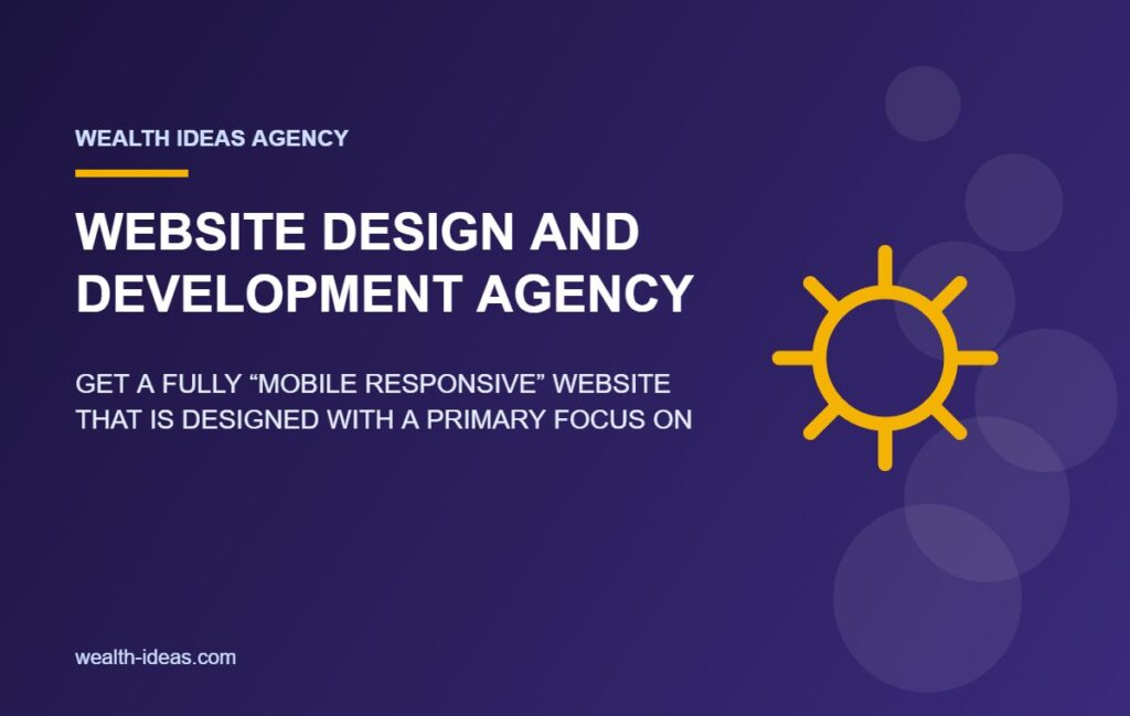 WEBSITE DESIGN AND DEVELOPMENT AGENCY – GET A FULLY “MOBILE RESPONSIVE” WEBSITE THAT IS DESIGNED WITH A PRIMARY FOCUS ON